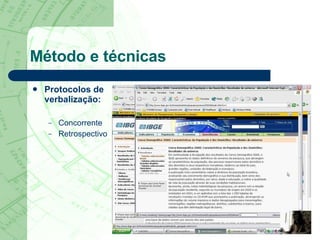 Método e técnicas Protocolos de  verbalização: Concorrente Retrospectivo  