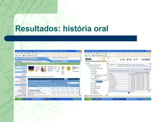 Resultados: história oral 