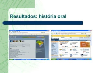 Resultados: história oral 