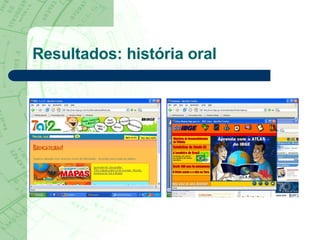 Resultados: história oral 