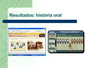 Resultados: história oral 