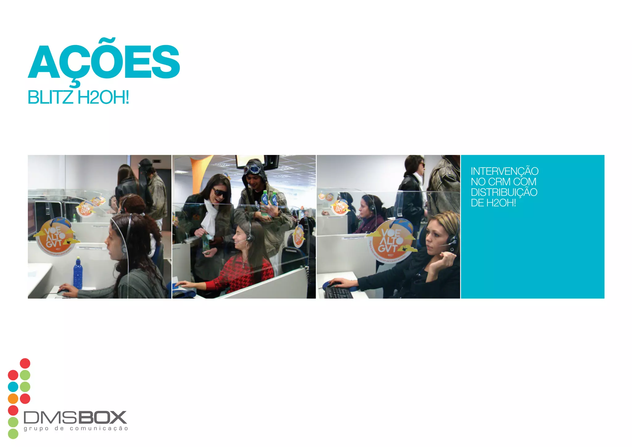 ações
blitz h2oh!
intervenção
no crm com
distribuição
de h2oh!
 