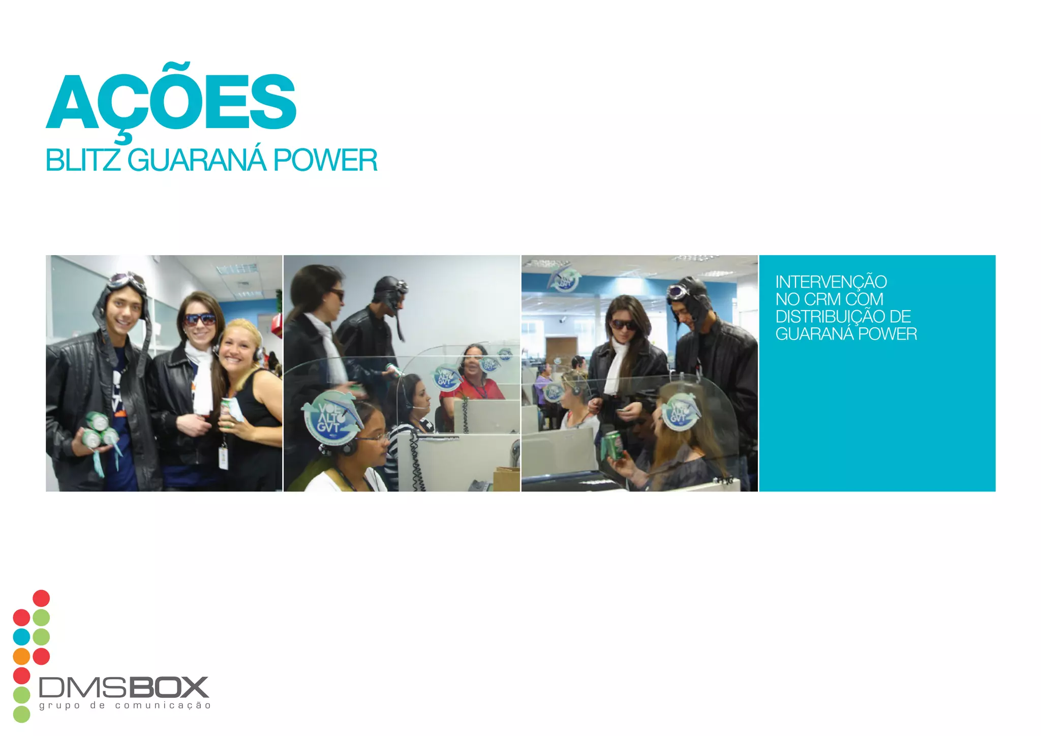 ações
blitz guaraná power
intervenção
no crm com
distribuição de
guaraná power
 