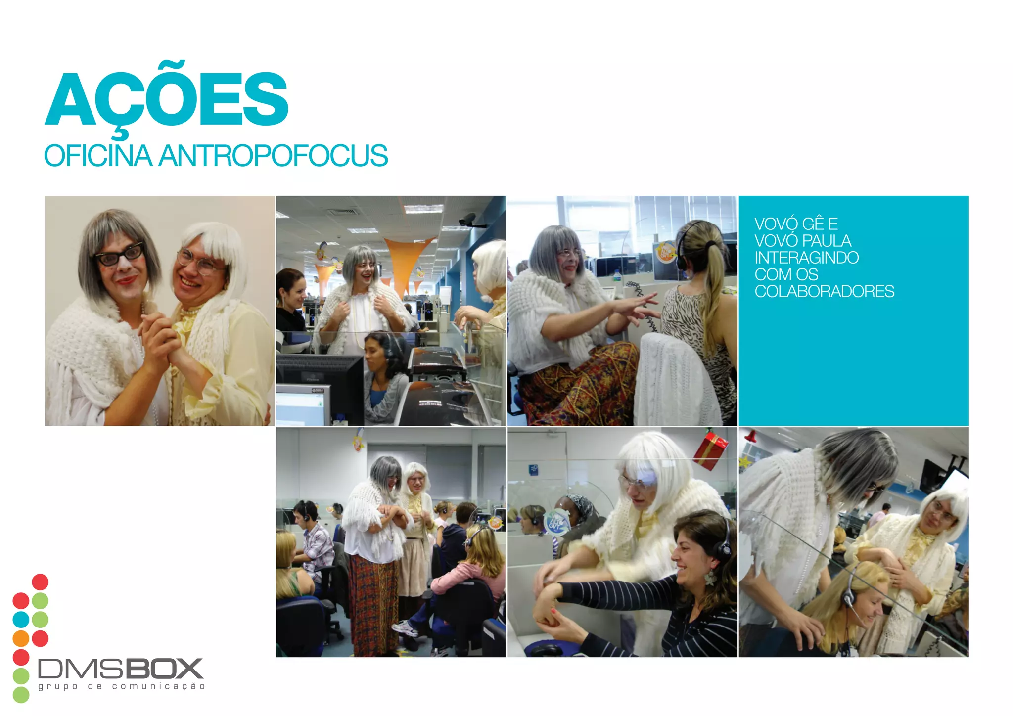 ações
oficina antropofocus
vovó gê e
vovó paula
interagindo
com os
colaboradores
 