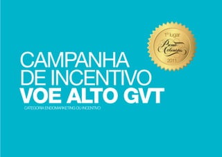 campanha
de incentivo
voe alto gvtcategoria endomarketing ou incentivo
 