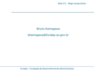 Bruno Kamogawa [email_address] 
