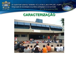 CARACTERIZAÇÃO 
