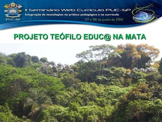 PROJETO TEÓFILO EDUC@ NA MATA 