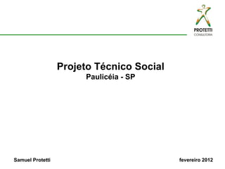 Projeto Técnico Social Paulicéia - SP Samuel Protetti  fevereiro 2012 