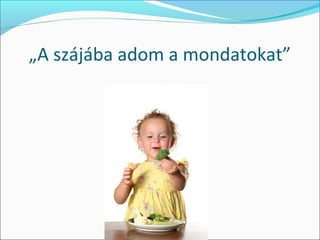 „A szájába adom a mondatokat”
 