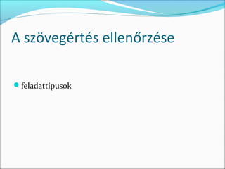 A szövegértés ellenőrzése

feladattípusok
 