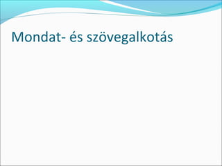 Mondat- és szövegalkotás
 