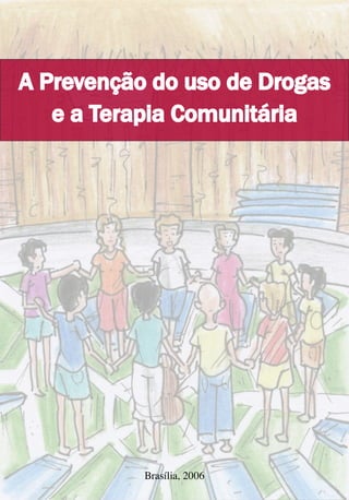 A Prevenção do uso de Drogas
e a Terapia Comunitária
Brasília, 2006
 