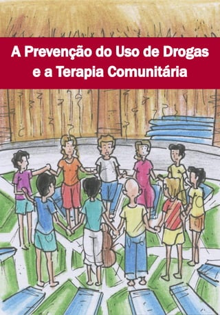 A Prevenção do Uso de Drogas
e a Terapia Comunitária
 