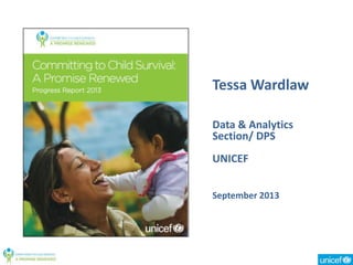 Tessa Wardlaw
Data & Analytics
Section/ DPS
UNICEF
September 2013

 