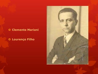  Clemente Mariani


 Lourenço Filho
 