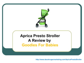 Aprica Presto Stroller A Review by  Goodies For Babies http://www.deonkrugermarketing.com/ApricaPrestoStroller 