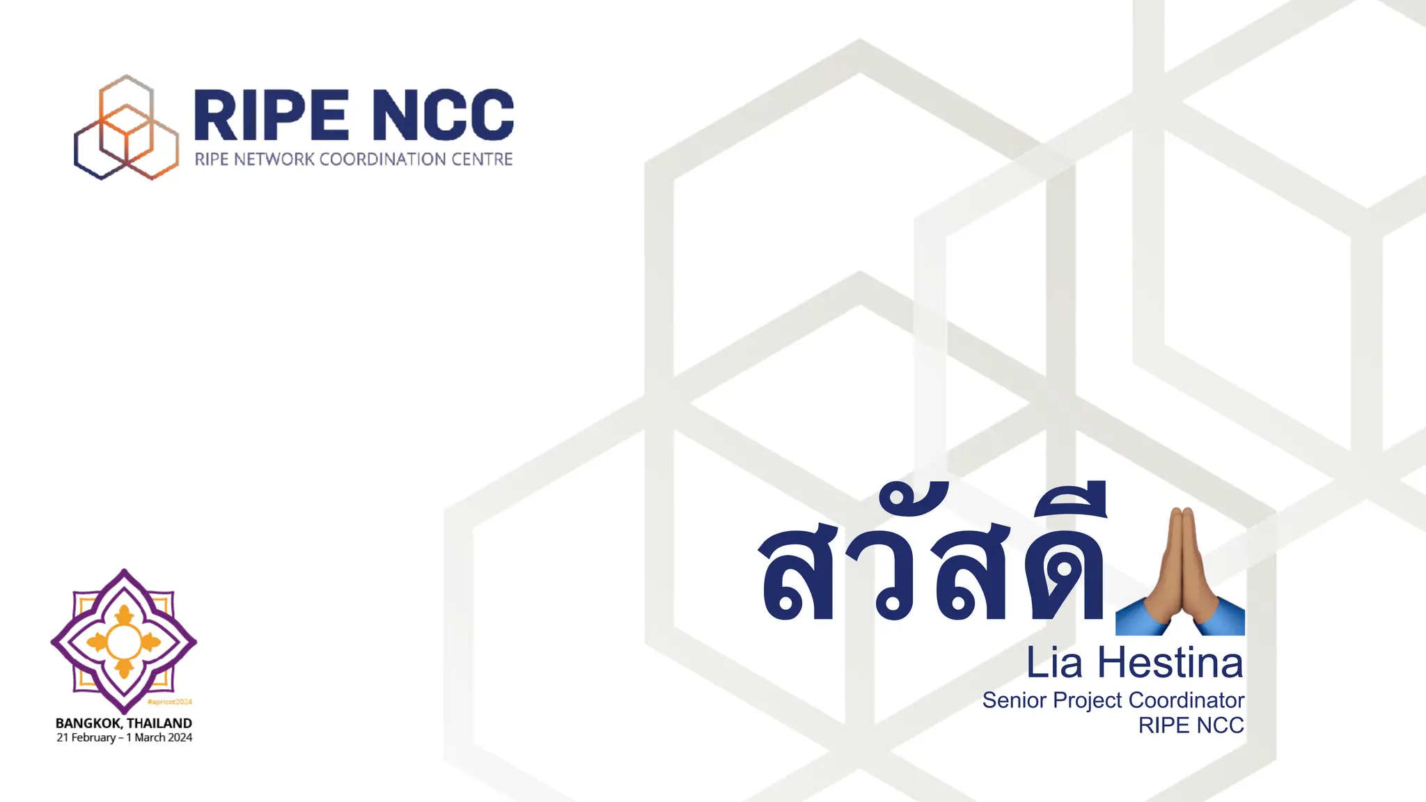 สวัสดี🙏
Lia Hestina
Senior Project Coordinator
RIPE NCC
 