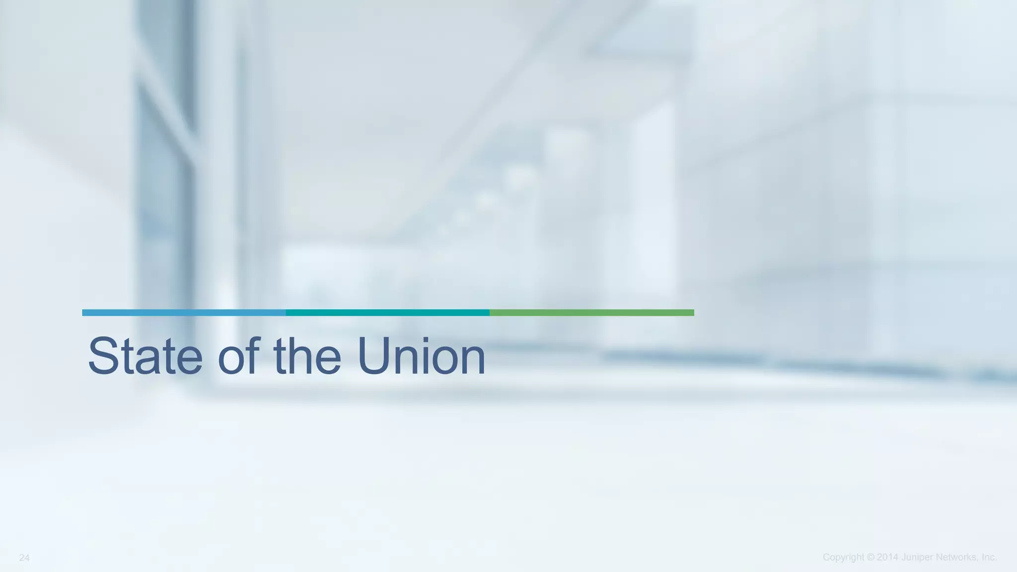 Copyright © 2014 Juniper Networks, Inc.24
State of the Union
 
