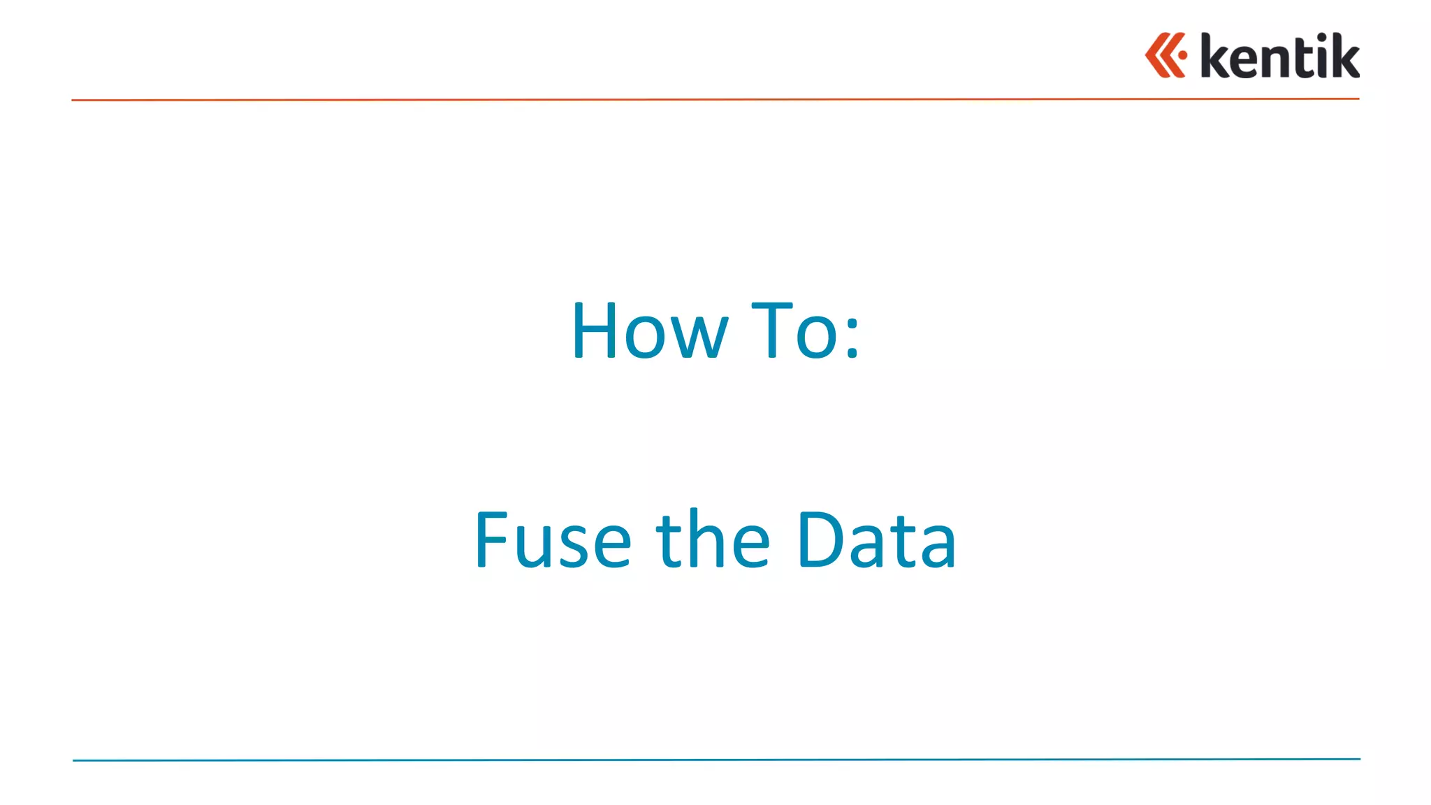 How	To:
Fuse	the	Data
 