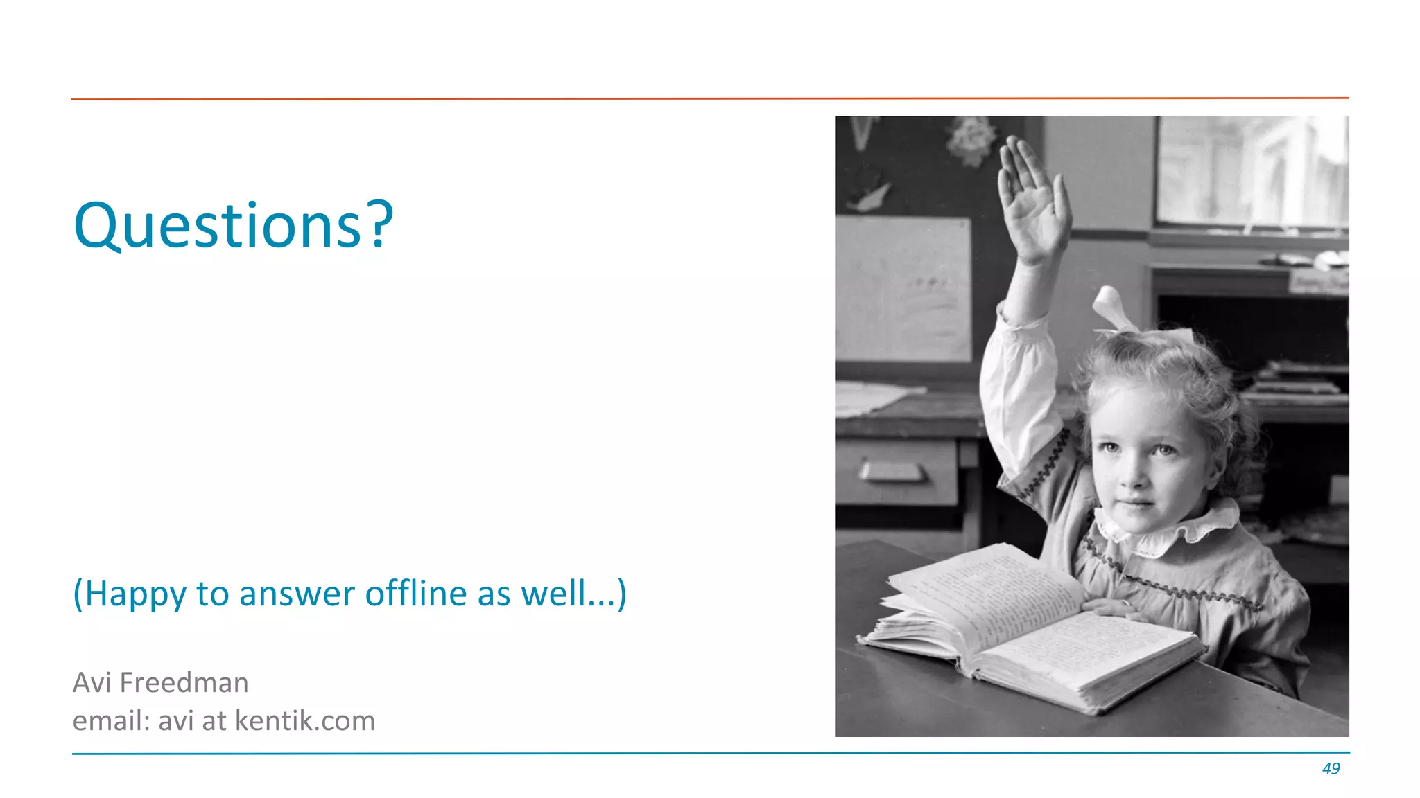 Questions?
(Happy	to	answer	offline	as	well...)
Avi	Freedman
email:	avi at	kentik.com
49
 