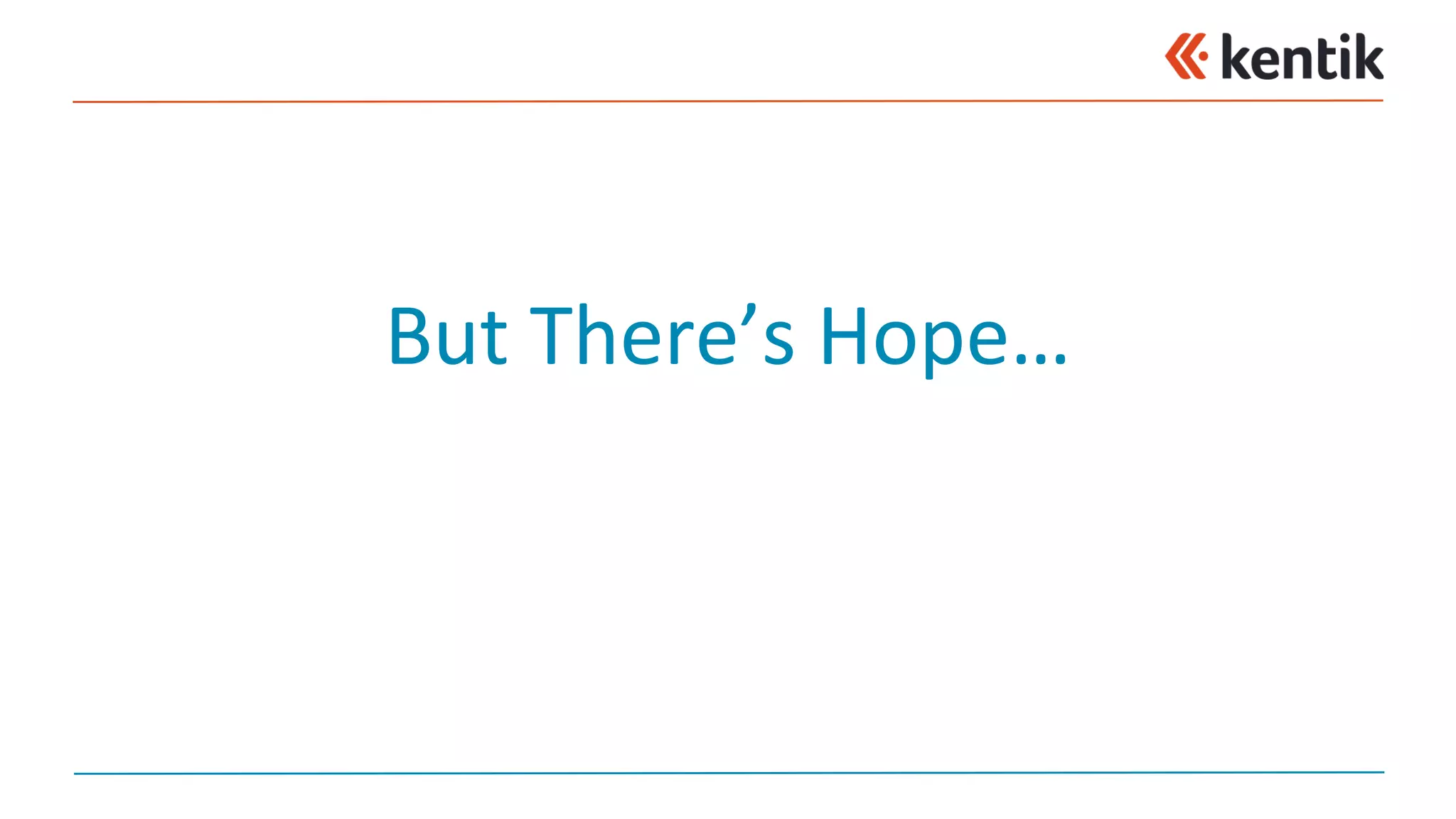 But	There’s	Hope…
 