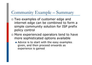 Community Example – Summary
p  Two examples of customer edge and
internet edge can be combined to form a
simple community ...