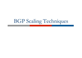 BGP Scaling Techniques
 