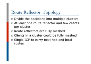 Route Reflector: Topology
p  Divide the backbone into multiple clusters
p  At least one route reflector and few clients
pe...
