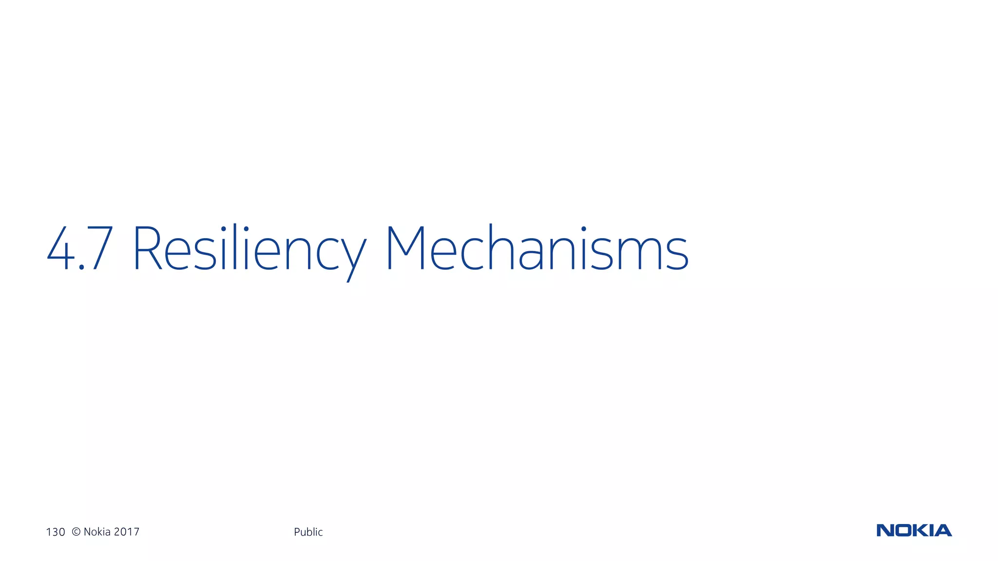 130 © Nokia 2017
4.7 Resiliency Mechanisms
Public
 