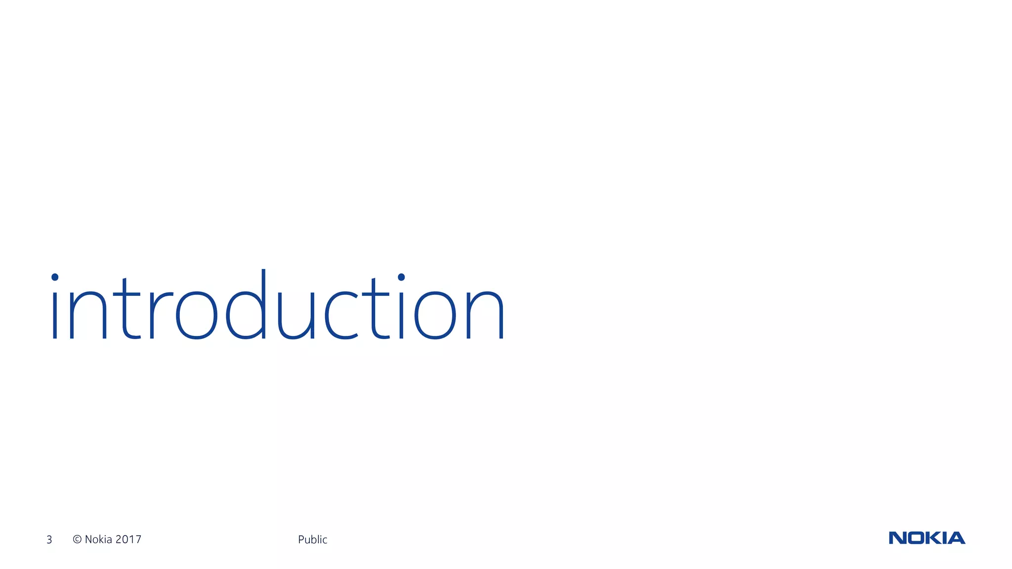 3 © Nokia 2017
introduction
Public
 