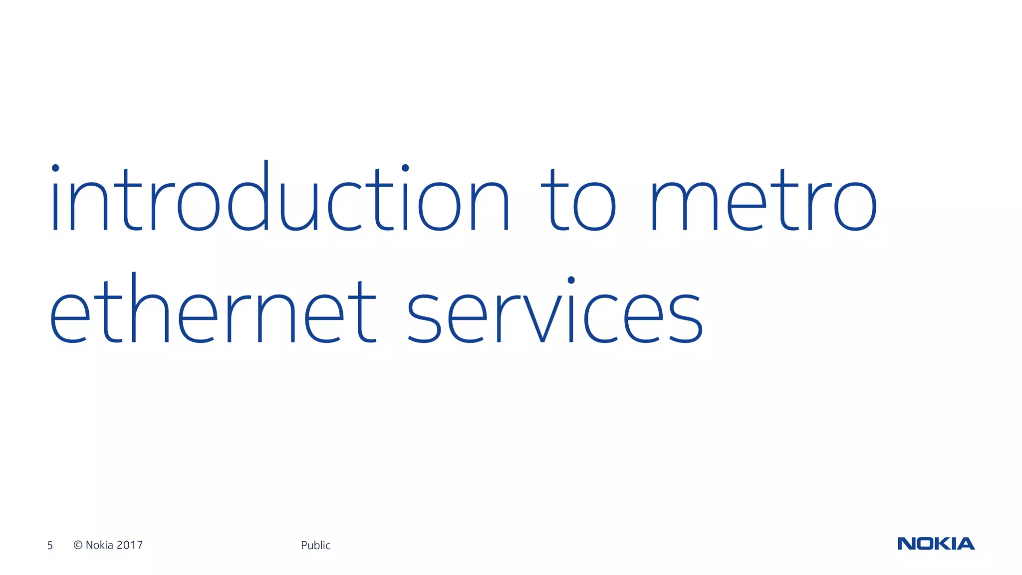 5 © Nokia 2017
introduction to metro
ethernet services
Public
 