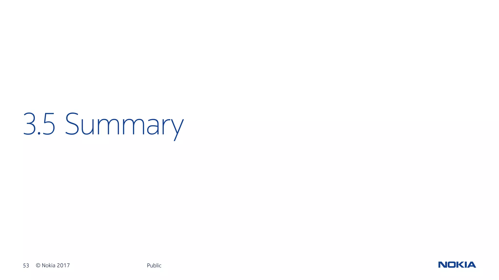 53 © Nokia 2017
3.5 Summary
Public
 