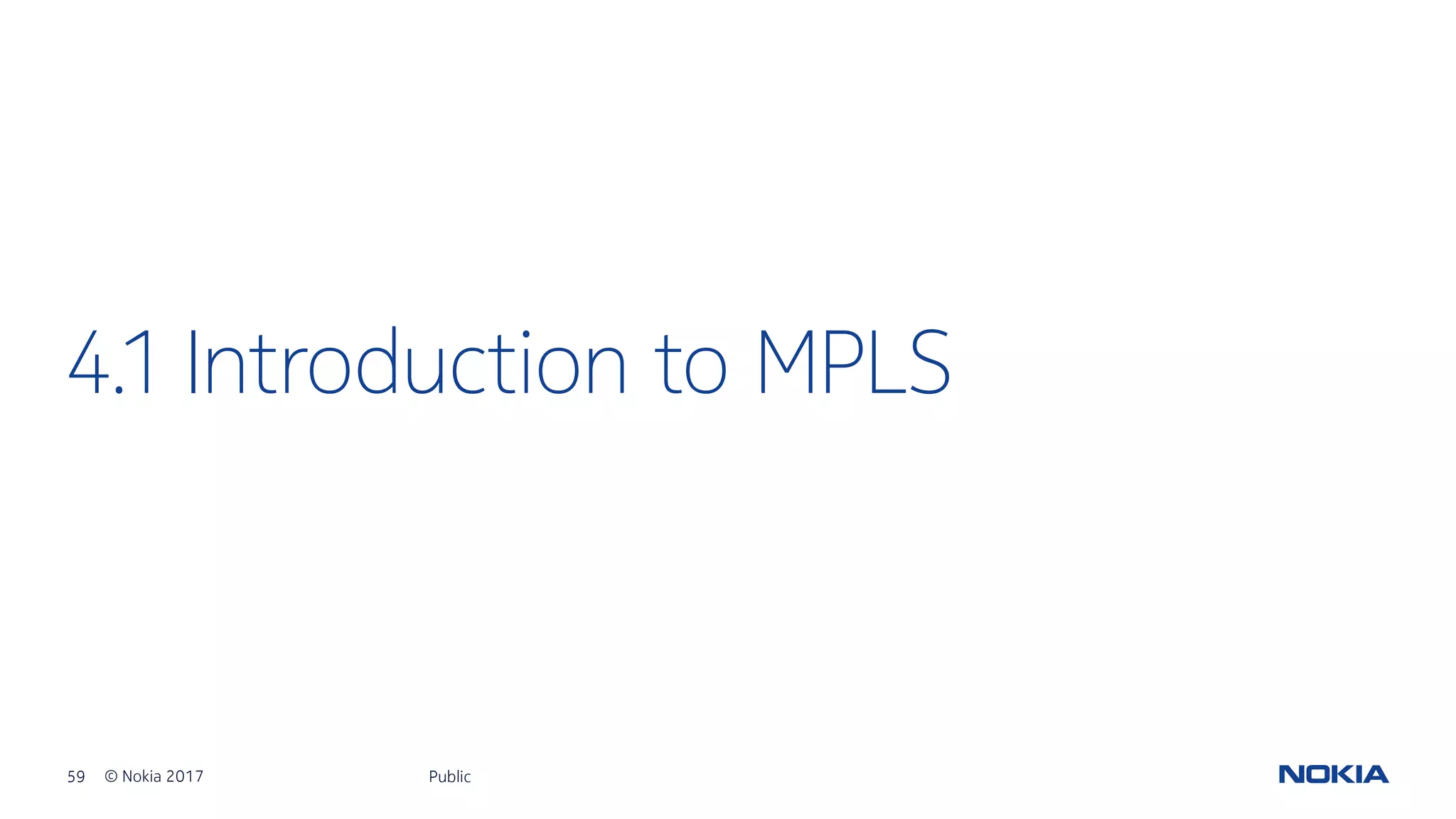 59 © Nokia 2017
4.1 Introduction to MPLS
Public
 