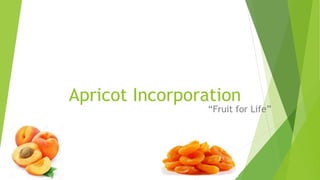 Apricot Incorporation
“Fruit for Life”
 