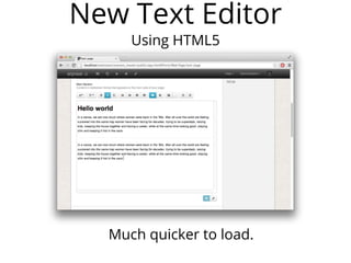 New Text Editor
Using HTML5
Much quicker to load.
 