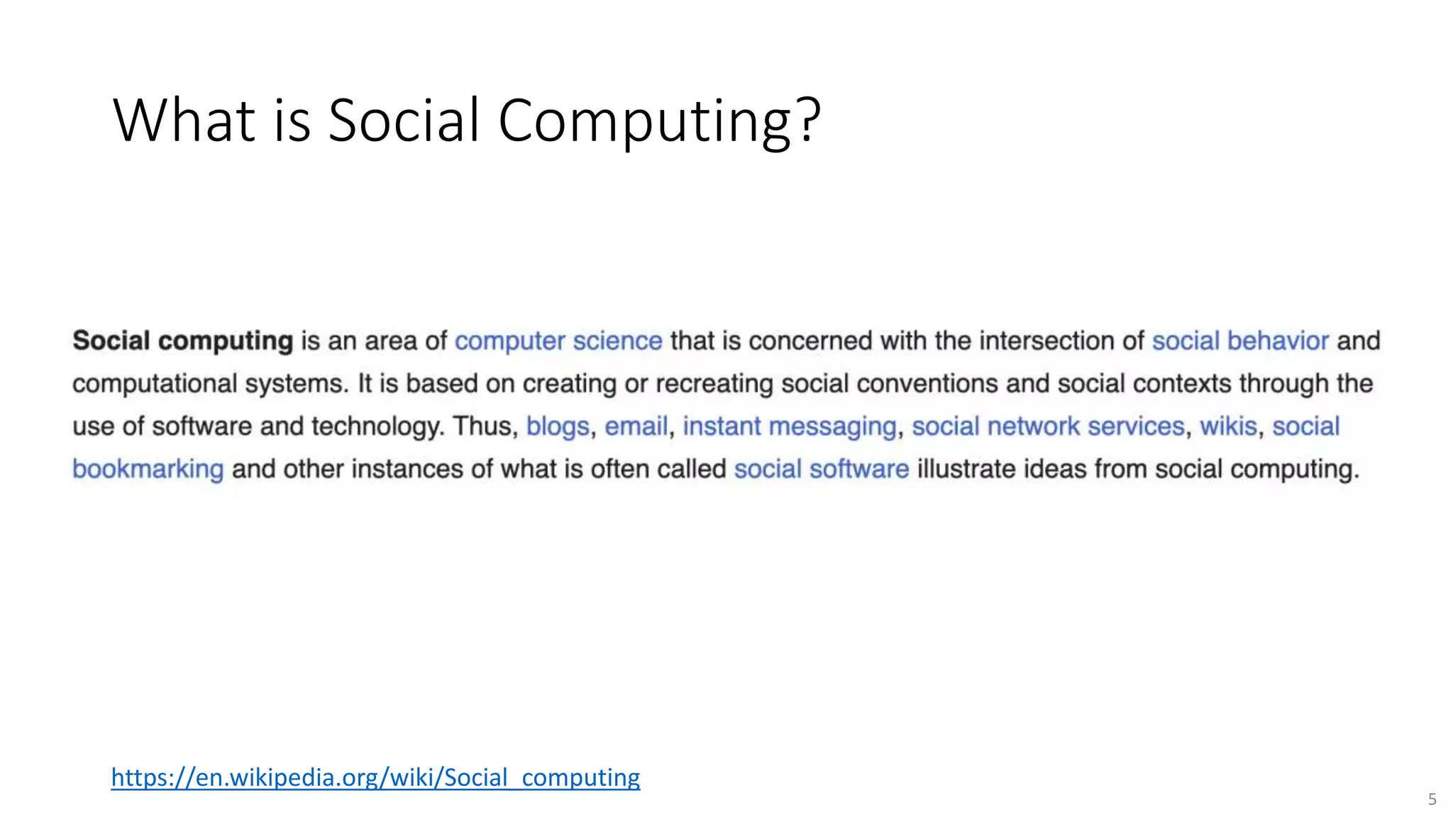What is Social Computing?
5
https://en.wikipedia.org/wiki/Social_computing
 