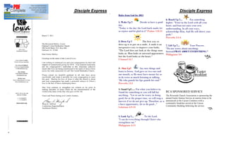 Disciple Express                                                                  Disciple Express
                   Rules from God for 2011
                                                                   6. Reach Up !!...      For something
                   1. Wake Up !!        Decide to have a good      higher. "Trust in the Lord with all your
                   day.                                            heart, and lean not unto your own
                   "Today is the day the Lord hath made; let       understanding. In all your ways,
                   us rejoice and be glad in it" Psalms 118:24     acknowledge Him, And He will direct your
                                                                   path."
                                                                   Proverbs 3:5-6
                   2. Dress Up !!           The best way to
                   dress up is to put on a smile. A smile is an    7. Lift Up !!...     Your Prayers.
                   inexpensive way to improve your looks.          "Do not worry about anything;
                   "The Lord does not look at the things man       Instead PRAY ABOUT EVERYTHING."
                   looks at. Man looks at outward appearance;      Philippians 4:6
                   but the Lord looks at the heart."
                   I Samuel 16:7


                   3 . Shut Up!!         Say nice things and
                   learn to listen.. God gave us two ears and
                   one mouth, so He must have meant for us
                   to do twice as much listening as talking.
                   "He who guards his lips guards his soul."
                   Proverbs 13:3

                   4. Stand Up!!..... For what you believe in.
                   Stand for something or you will fall for        RCA SPONSORED SERVICE
                   anything.. "Let us not be weary in doing        The Riverside Church Association is sponsoring the
                   good; for at the proper time, we will reap a    annual Easter Sunrise Service at sunrise (time to be
                   harvest if we do not give up. Therefore, as w   announced) at the Carson Cemetery with a
                   e have opportunity, let us do good..."          community breakfast served at the Carson
                                                                   Community Building following the service.
                   Galatians 6:9-10


                   5. Look Up !!...         To the Lord.
                   "I can do everything through Christ who
                   strengthens me."
                   Philippians 4:13
 