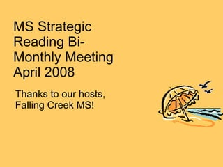 MS Strategic Reading Bi-Monthly Meeting April 2008 Thanks to our hosts, Falling Creek MS! 