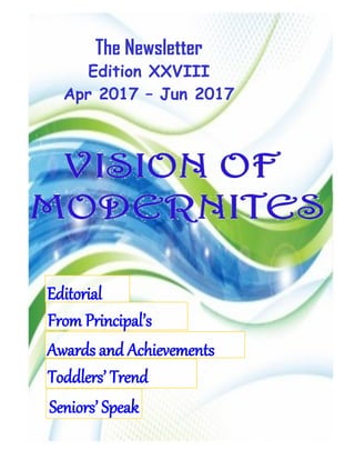 The Newsletter
Edition XXVIII
Apr 2017 – Jun 2017
Editorial
Toddlers’ Trend
Seniors’ Speak
From Principal’s
Awards and Achievements
 