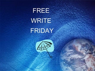 FREE  WRITE  FRIDAY 