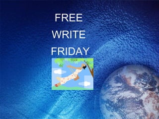 FREE  WRITE  FRIDAY 