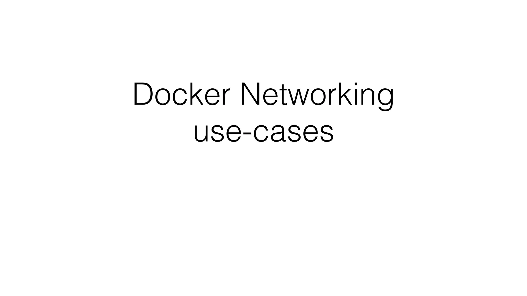 Docker Networking
use-cases
 