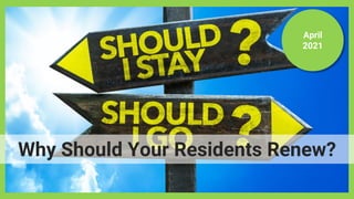 April
2021
Why Should Your Residents Renew?
 
