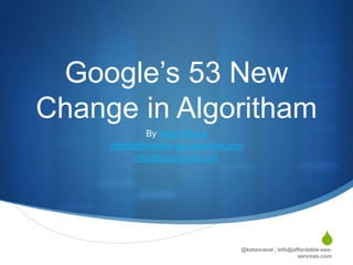 Important things from 52
Search quality Change Made
     By Google in April


                                 By Ketan Raval

                                        S
               info@affordable-seo-services.com
                           info@letsnurture.com
 