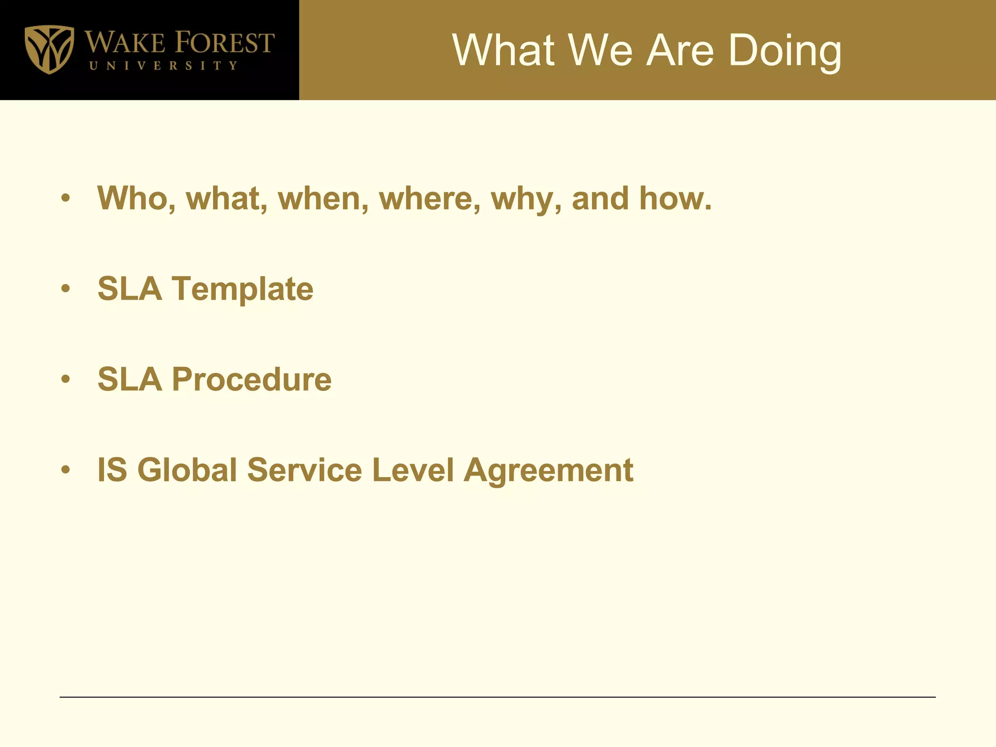 What We Are Doing Who, what, when, where, why, and how. SLA Template SLA Procedure IS Global Service Level Agreement 