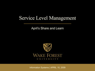 Service Level Management April’s Share and Learn Information Systems | APRIL 15, 2009 