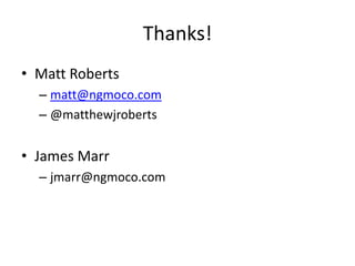 Thanks!Matt Robertsmatt@ngmoco.com@matthewjrobertsJames Marrjmarr@ngmoco.com