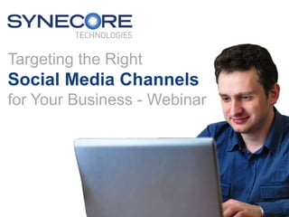 Targeting the Right
Social Media Channels
for Your Business - Webinar
 