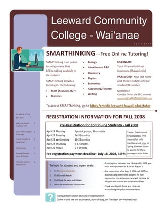 Leeward Community
                                   College - Waiÿanae
                                                                                                                                   A p r i l   2 0 0 8  




                             SMARTHINKING—Free Online Tutoring! 
                             SMARThinking is an online                        •   Biology                        USERNAME:   
                             tutoring service that                            •   Intro Human A                Your UH email address 
                             LCC is making available to                                                          (someone@hawaii.edu) 
                                                                              •   Chemistry 
                             its students.   
                                                                                     